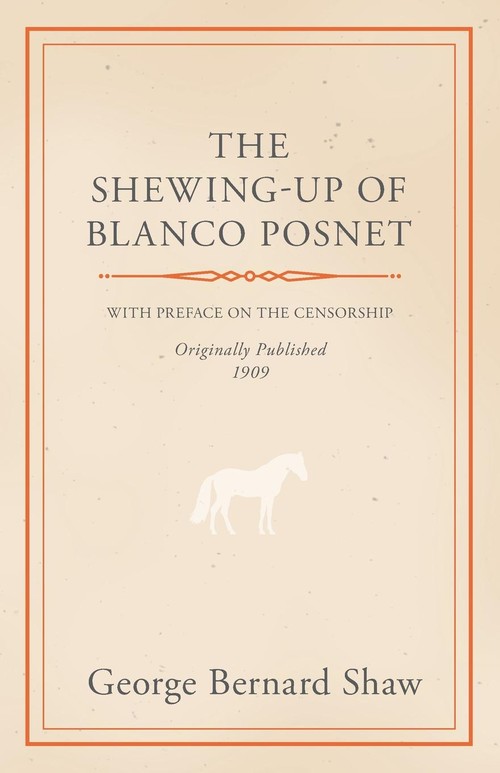 The Shewing-Up of Blanco Posnet - With Preface on the Censorship