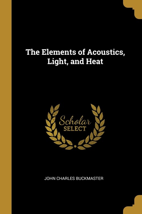 The Elements of Acoustics, Light, and Heat