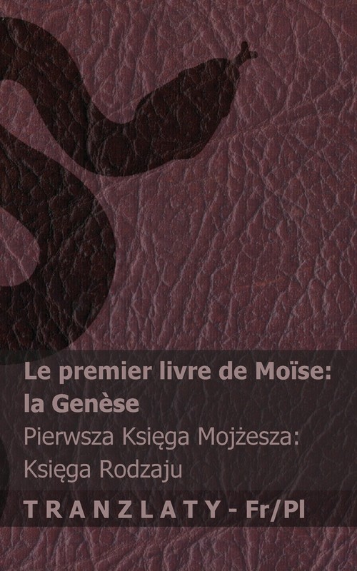 La Bible / Biblia - Le premier livre de Moïse (la Genèse) / Pierwsza Księga  Mojżesza (Księga Rodzaju)