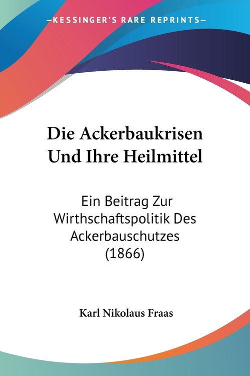 Die Ackerbaukrisen Und Ihre Heilmittel