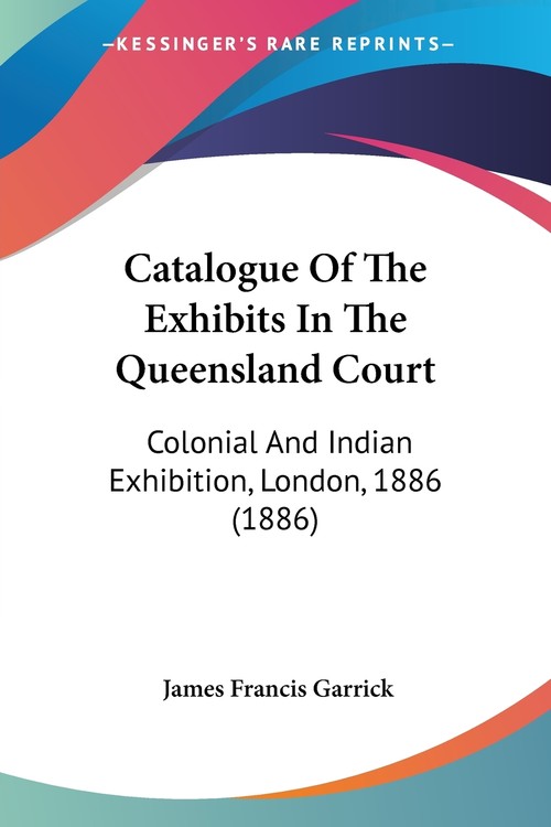Catalogue Of The Exhibits In The Queensland Court