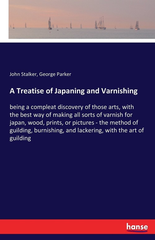 A Treatise of Japaning and Varnishing