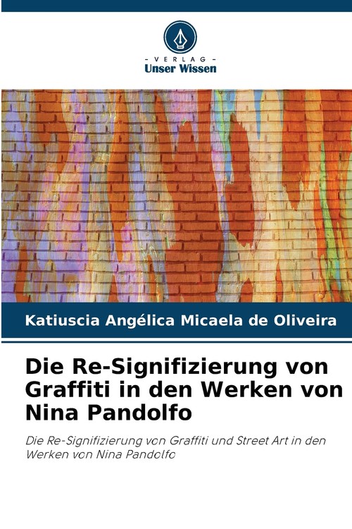 Die Re-Signifizierung von Graffiti in den Werken von Nina Pandolfo