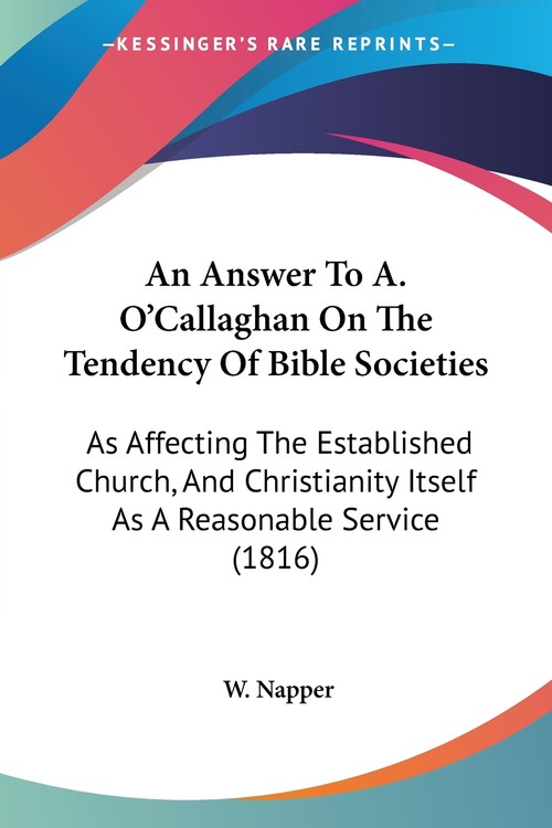 An Answer To A. O'Callaghan On The Tendency Of Bible Societies