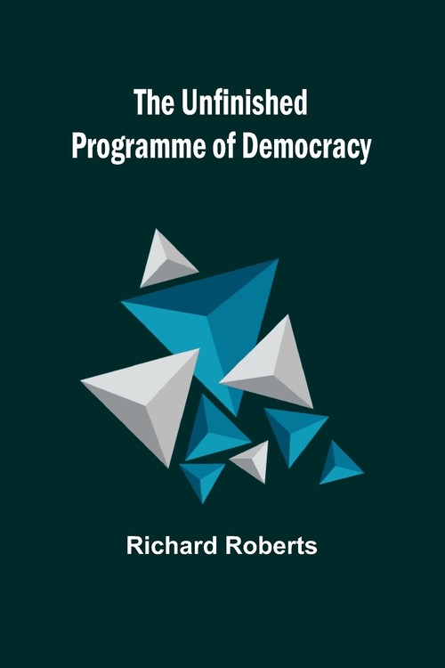 The Unfinished Programme of Democracy