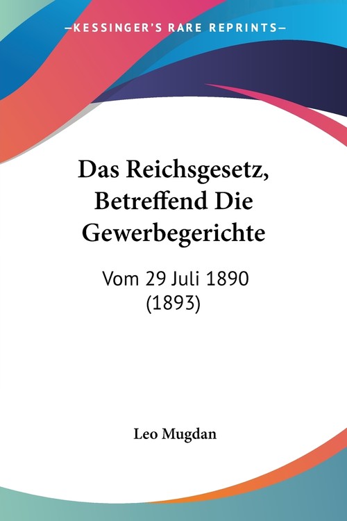 Das Reichsgesetz, Betreffend Die Gewerbegerichte