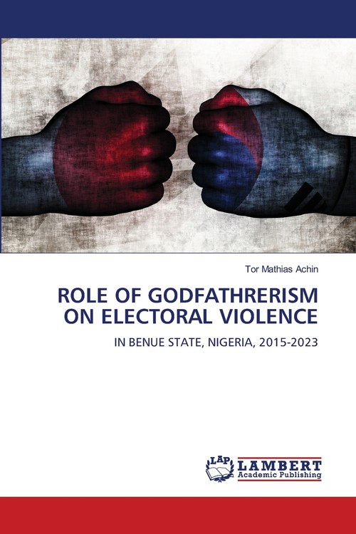 ROLE OF GODFATHRERISM ON ELECTORAL VIOLENCE
