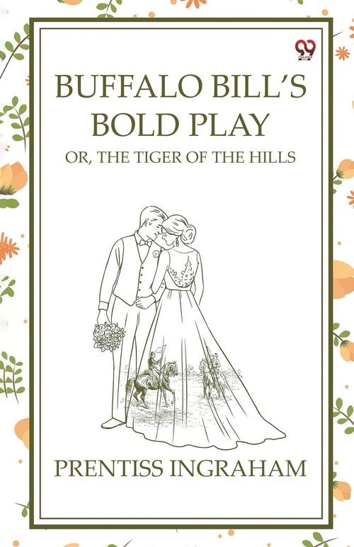 Buffalo Bill's Bold Play Or, The Tiger Of The Hills