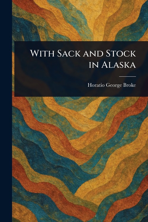 With Sack and Stock in Alaska