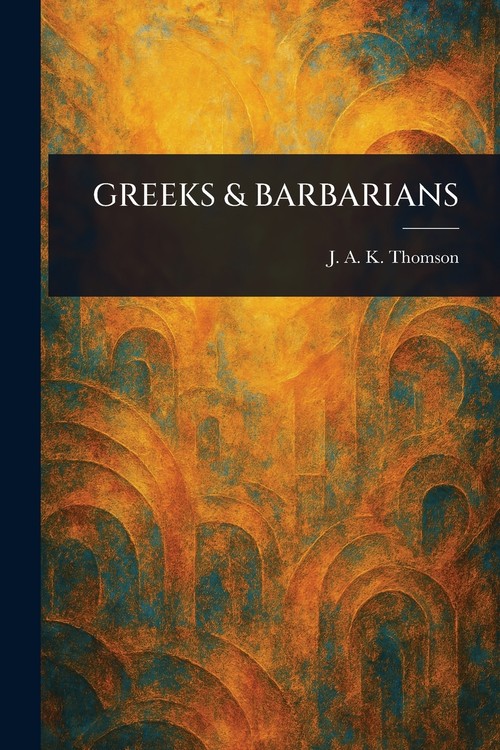 GREEKS & BARBARIANS