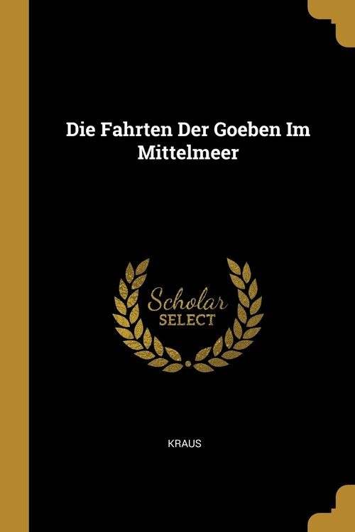 Die Fahrten Der Goeben Im Mittelmeer