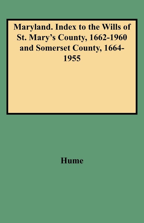 Maryland. Index to the Wills of St. Mary's County, 1662-1960 and Somerset County, 1664-1955