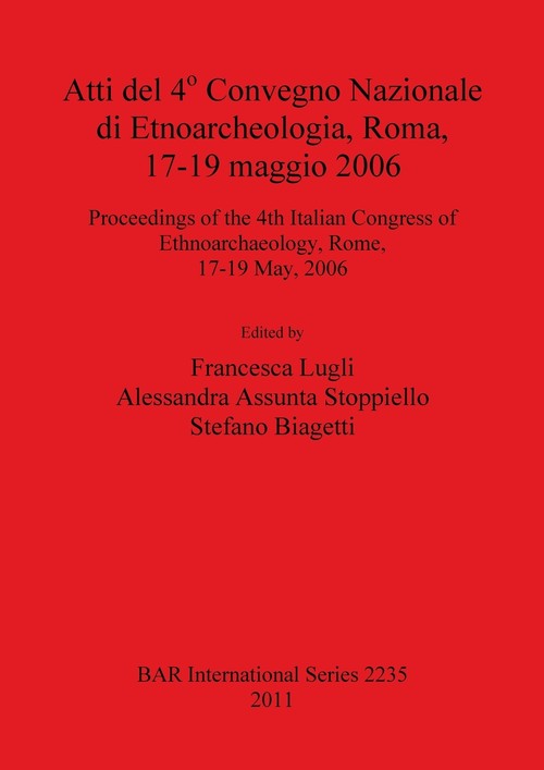 Atti del 4° Convegno Nazionale di Etnoarcheologia, Roma, 17-19 maggio 2006