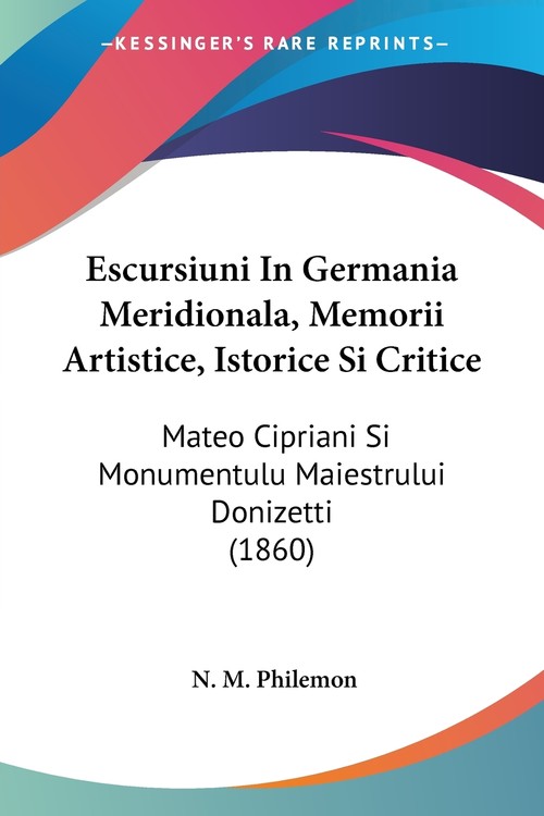 Escursiuni In Germania Meridionala, Memorii Artistice, Istorice Si Critice