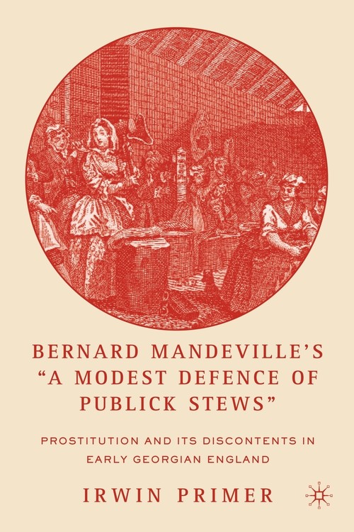 Bernard Mandeville's  A Modest Defence of Publick Stews
