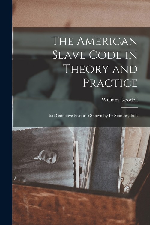 The American Slave Code in Theory and Practice