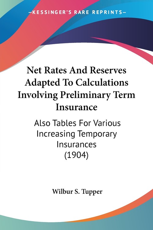 Net Rates And Reserves Adapted To Calculations Involving Preliminary Term Insurance