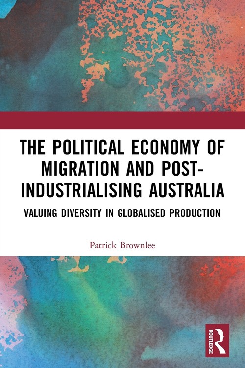 The Political Economy of Migration and Post-industrialising Australia