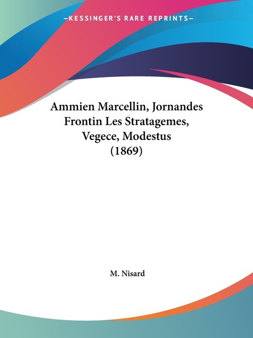 Ammien Marcellin, Jornandes Frontin Les Stratagemes, Vegece, Modestus (1869)