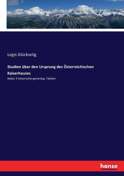 Studien über den Ursprung des Österreichischen Kaiserhauses