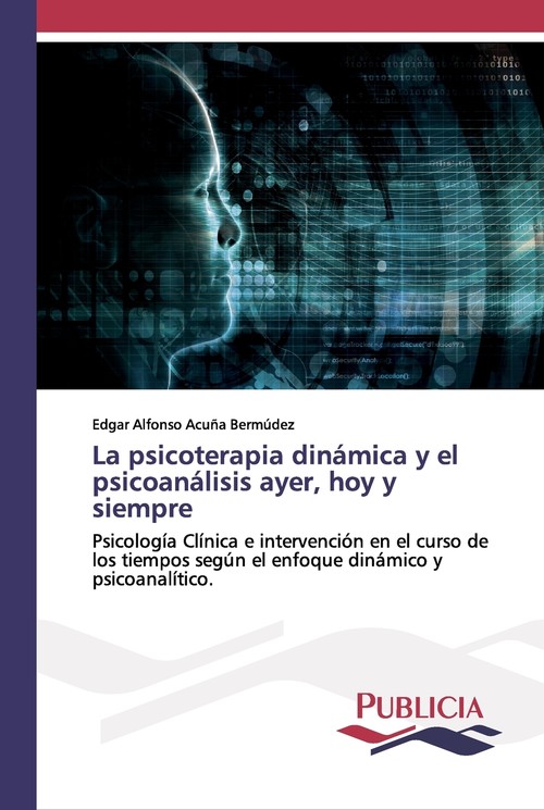 La psicoterapia dinámica y el psicoanálisis ayer, hoy y siempre