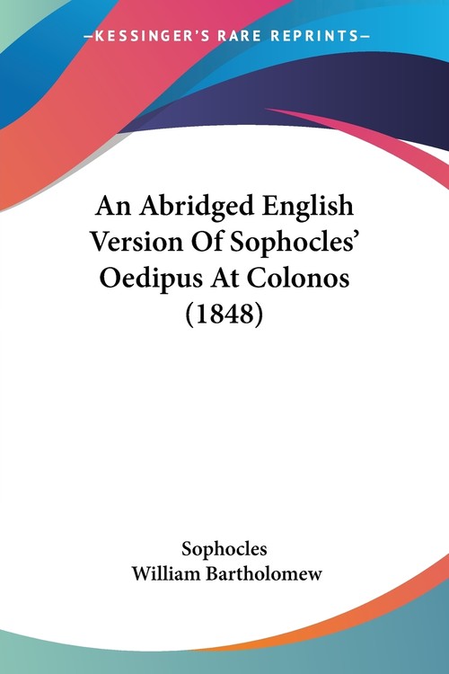 An Abridged English Version Of Sophocles' Oedipus At Colonos (1848)