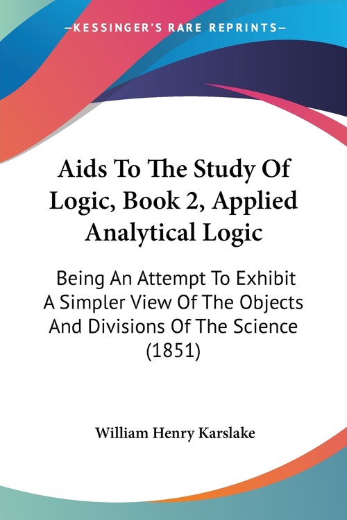Aids To The Study Of Logic, Book 2, Applied Analytical Logic