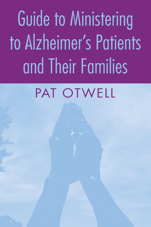 Guide to Ministering to Alzheimer's Patients and Their Families