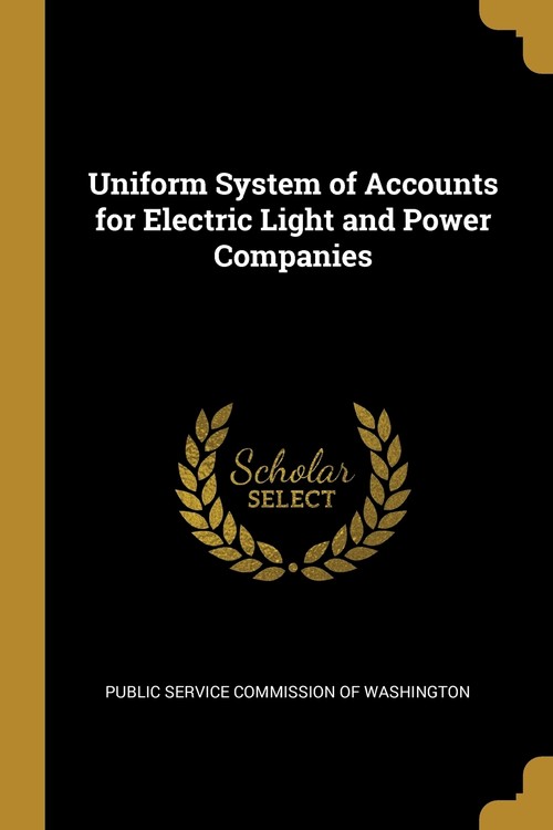 Uniform System of Accounts for Electric Light and Power Companies