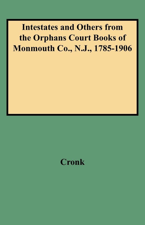 Intestates and Others from the Orphans Court Books of Monmouth Co., N.J., 1785-1906