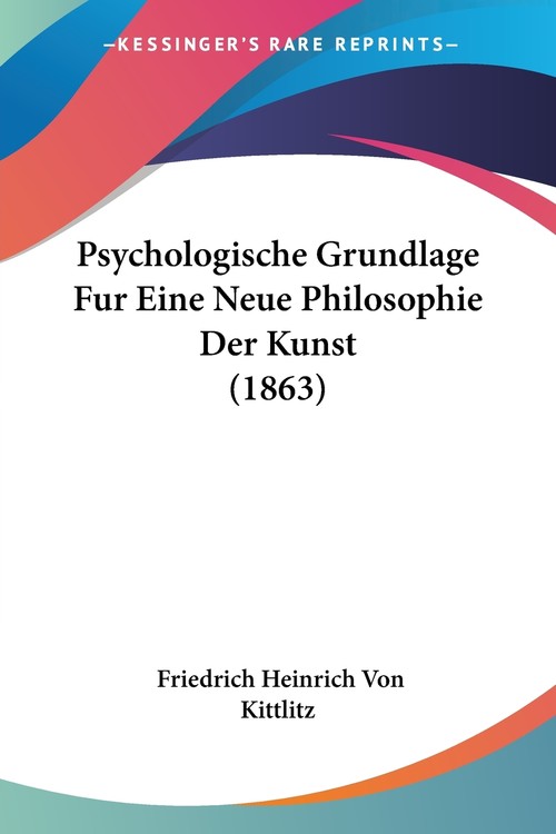 Psychologische Grundlage Fur Eine Neue Philosophie Der Kunst (1863)