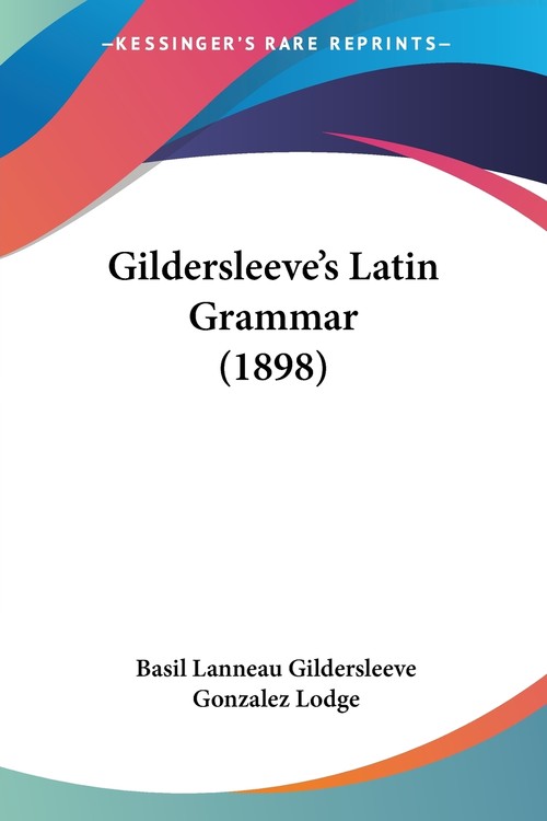 Gildersleeve's Latin Grammar (1898)