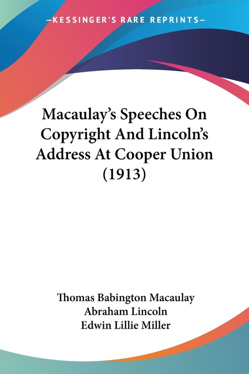 Macaulay's Speeches On Copyright And Lincoln's Address At Cooper Union (1913)