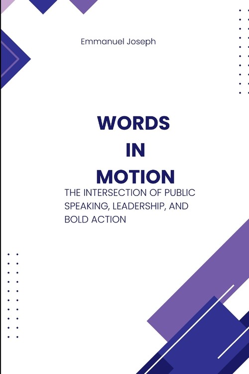 Words in Motion, The Intersection of Public Speaking, Leadership, and Bold Action