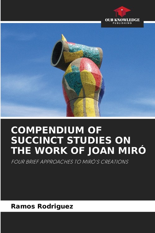 COMPENDIUM OF SUCCINCT STUDIES ON THE WORK OF JOAN MIRÓ
