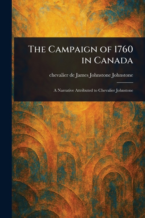 The Campaign of 1760 in Canada