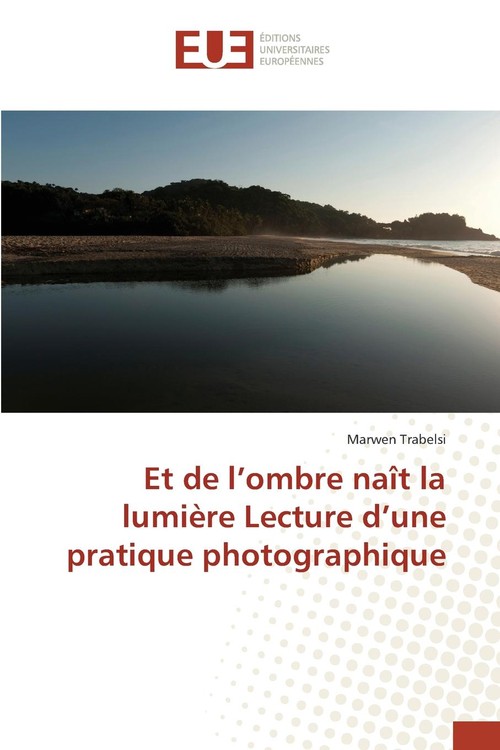 Et de l ombre naît la lumière lecture d une pratique photographique