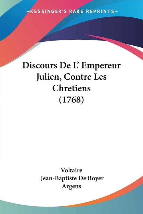 Discours De L' Empereur Julien, Contre Les Chretiens (1768)