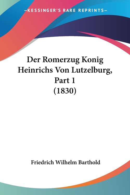 Der Romerzug Konig Heinrichs Von Lutzelburg, Part 1 (1830)