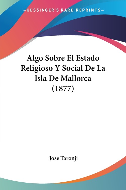Algo Sobre El Estado Religioso Y Social De La Isla De Mallorca (1877)