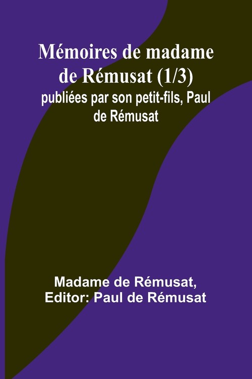 Mémoires de madame de Rémusat (1/3); publiées par son petit-fils, Paul de Rémusat